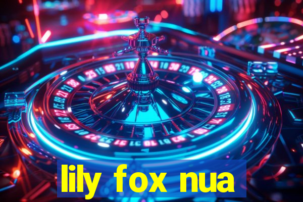 lily fox nua